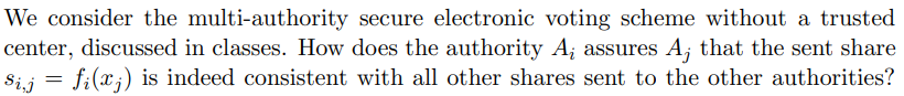 We Consider The Multi Authority Secure Electronic Voting Scheme Without A Trusted Center Discussed In Classes How Does 1