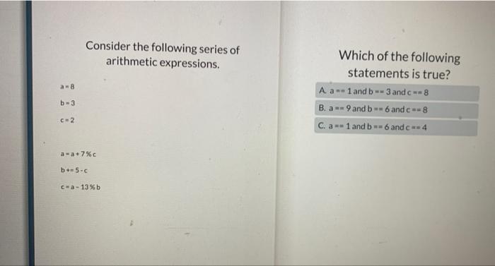 Consider The Following Series Of Arithmetic Expressions A 8 B 3 C 2 A A 7 C B 5 C C A 13 B Which Of The Following Sta 1