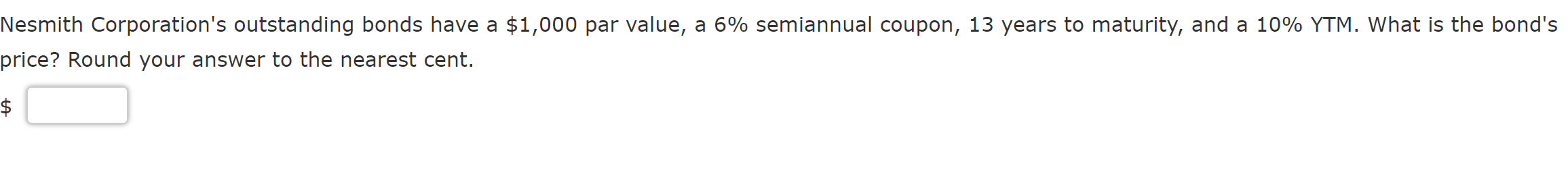 Nesmith Corporation S Outstanding Bonds Have A 1 000 Par Value A 6 Semiannual Coupon 13 Years To Maturity And A 10 1