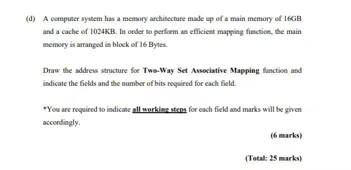 D A Computer System Has A Memory Architecture Made Up Of A Main Memory Of 16gb And A Cache Of 1024kb In Order To Perf 1