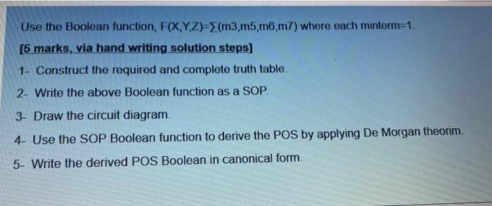 Use The Boolean Function F X Y Z M3 M5 M6 M7 Where Each Minterm 1 5 Marks Via Hand Writing Solution Steps 1 Con 1