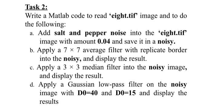 Task 2 Write A Matlab Code To Read Eight Tif Image And To Do The Following A Add Salt And Pepper Noise Into The Ei 1