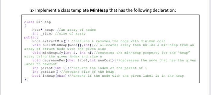 2 Implement A Class Template Minheap That Has The Following Declaration Class Minheap Node Heap An Array Of Nodes 1
