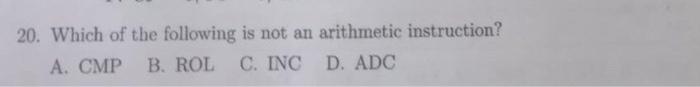 20 Which Of The Following Is Not An Arithmetic Instruction A Cmp B Rol C Inc D Adc 1