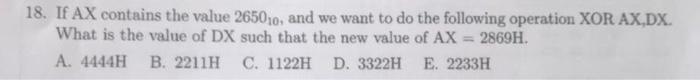 18 If Ax Contains The Value 265010 And We Want To Do The Following Operation Xor Ax Dx What Is The Value Of Dx Such T 1