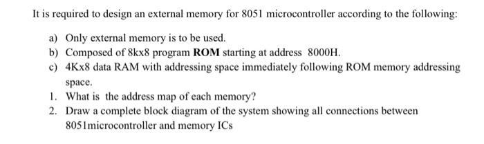 It Is Required To Design An External Memory For 8051 Microcontroller According To The Following A Only External Memory 1