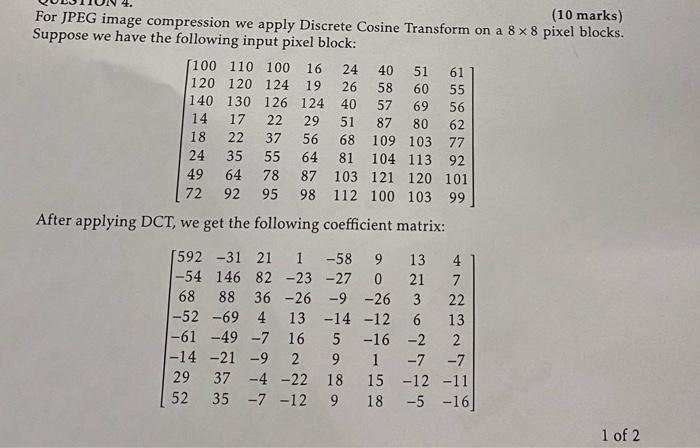 10 Marks For Jpeg Image Compression We Apply Discrete Cosine Transform On A 8 X 8 Pixel Blocks Suppose We Have The Fo 1