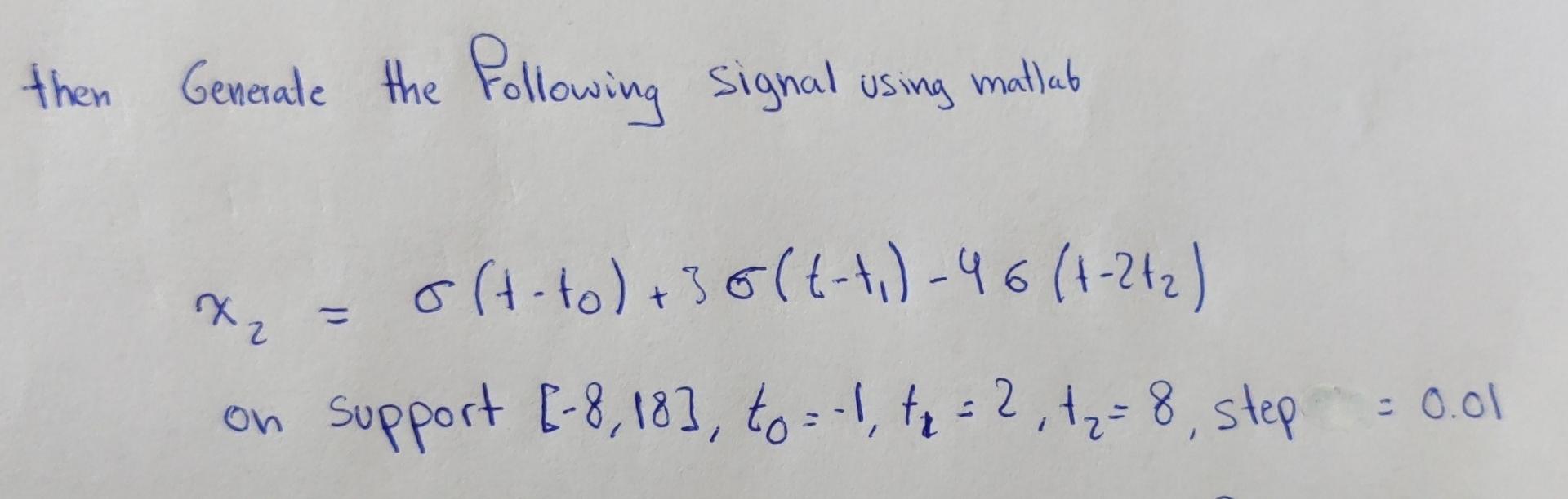 Then Generate The Following Signal Using Matlab 0 T To 36 T 1 46 1 2 2 On Support 8 183 To 1 T 2 1