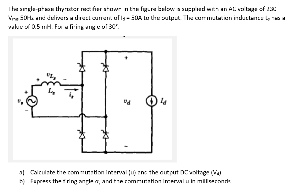 The Single Phase Thyristor Rectifier Shown In The Figure Below Is Supplied With An Ac Voltage Of 230 Vrms 50hz And Deliv 1