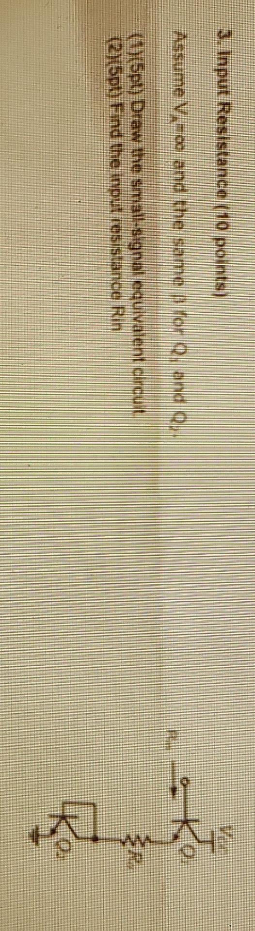 3 Input Resistance 10 Points Assume V O And The Same 3 For Q And Q 1 5pt Draw The Small Signal Equivalent Circu 1
