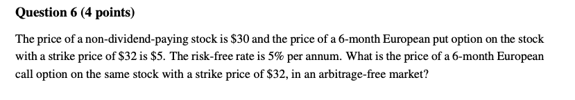 Question 6 4 Points The Price Of A Non Dividend Paying Stock Is 30 And The Price Of A 6 Month European Put Option On 1