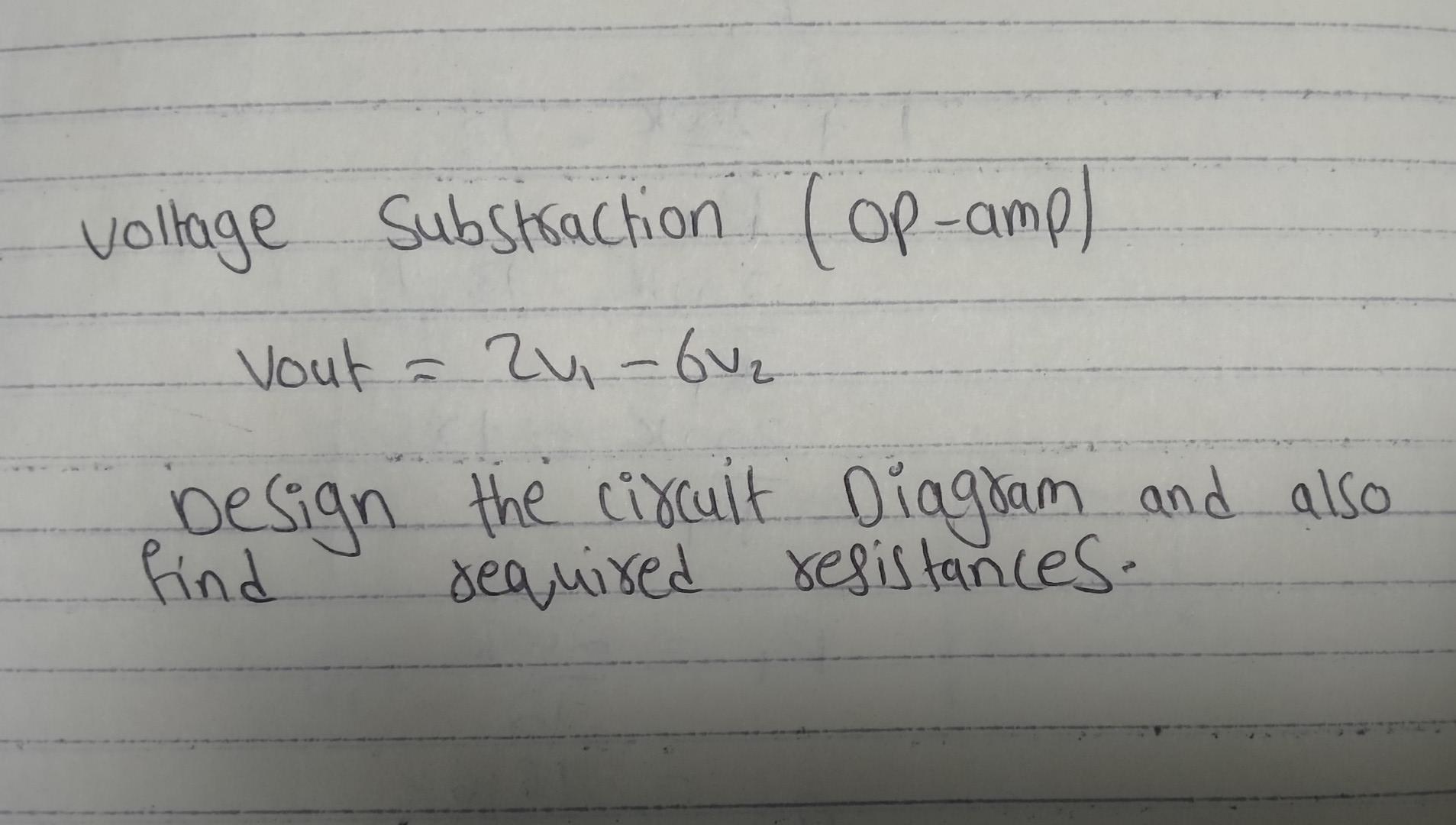 Voltage Substraction Op Amp Vout 2v 6v Besign The Circuit Diagram And Also Find Required Resistances 1