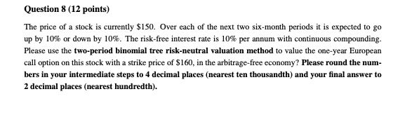 Question 8 12 Points The Price Of A Stock Is Currently 150 Over Each Of The Next Two Six Month Periods It Is Expecte 1