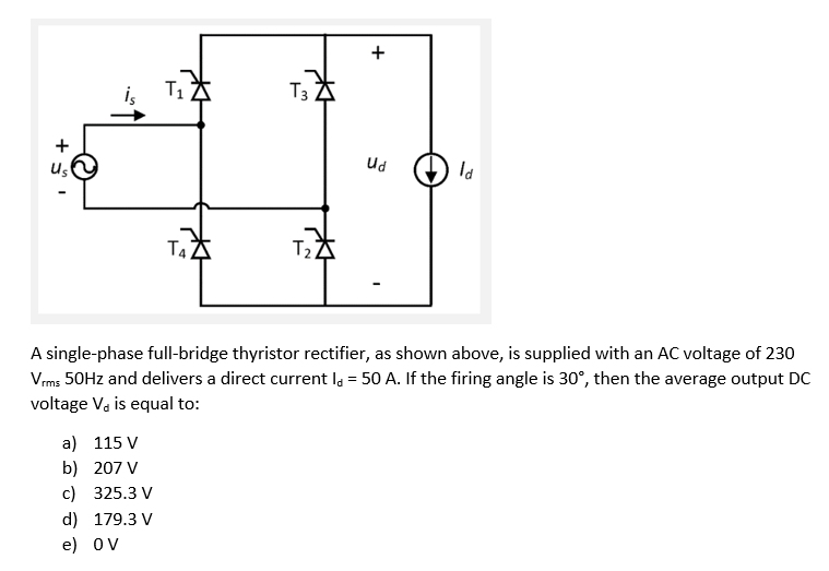 51 T3 La T4 T A Single Phase Full Bridge Thyristor Rectifier As Shown Above Is Supplied With An Ac Voltage Of 230 Vr 1