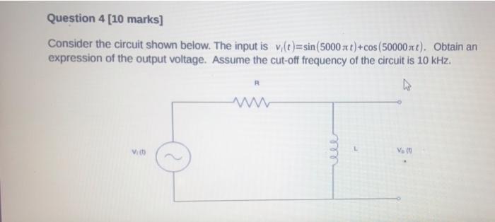 Question 4 10 Marks Consider The Circuit Shown Below The Input Is V T Sin 5000xt Cos 50000t Obtain An Expressio 1