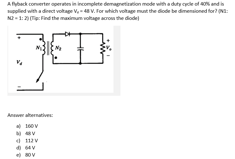 A Flyback Converter Operates In Incomplete Demagnetization Mode With A Duty Cycle Of 40 And Is Supplied With A Direct V 1
