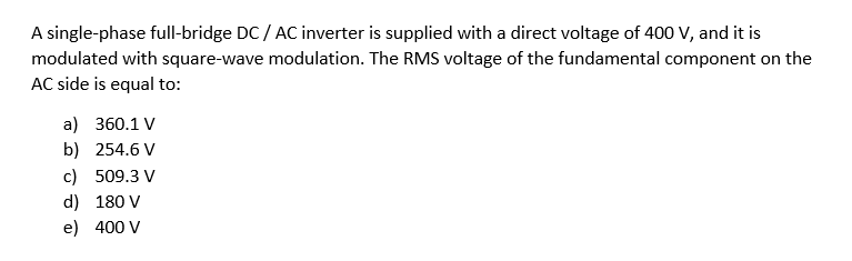 A Single Phase Full Bridge Dc Ac Inverter Is Supplied With A Direct Voltage Of 400 V And It Is Modulated With Square Wa 1