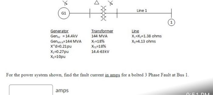 Line 1 G1 Transformer Line Generator Geny 144kv 144 Mva Genmva 144 Mva X X 1 38 Ohms X 4 13 Ohms X 18 X D 0 21pu 1