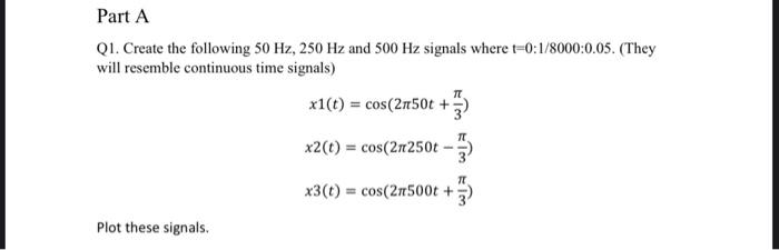 Part A Q1 Create The Following 50 Hz 250 Hz And 500 Hz Signals Where T 0 1 8000 0 05 They Will Resemble Continuous T 1