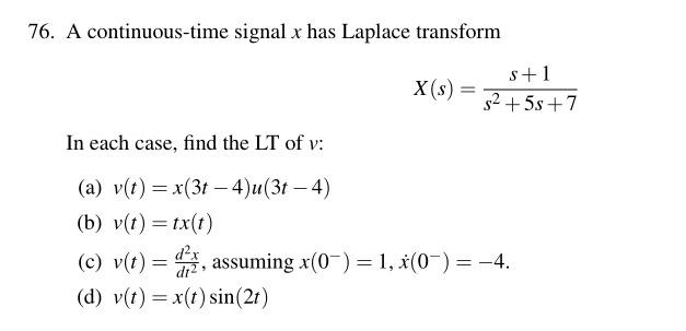 76 A Continuous Time Signal X Has Laplace Transform X S In Each Case Find The Lt Of V A V T X 3t 4 U 3t 4 1
