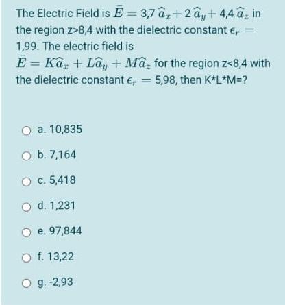 The Electric Field Is E 3 7 Ax 2ay 4 4 A In The Region Z 8 4 With The Dielectric Constant 1 99 The Electric Field 1