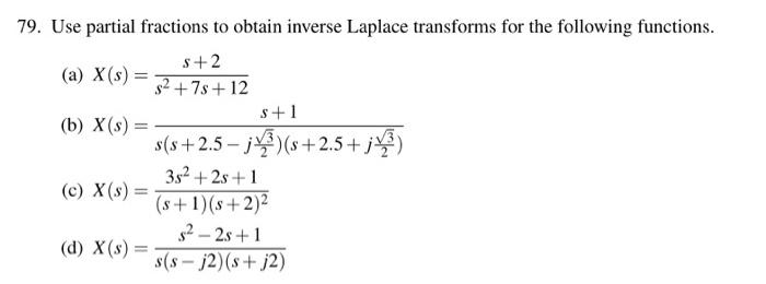 79 Use Partial Fractions To Obtain Inverse Laplace Transforms For The Following Functions A X S S 2 S 7s 12 S 1 1