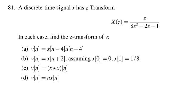 81 A Discrete Time Signal X Has Z Transform In Each Case Find The Z Transform Of V A V N X N 4 U N 4 B V N 1