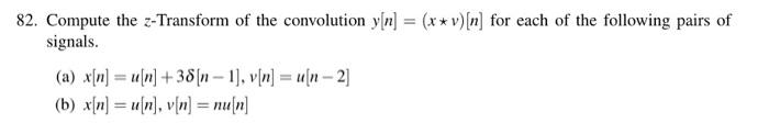 82 Compute The Z Transform Of The Convolution Y N X V N For Each Of The Following Pairs Of Signals A X N U N 1