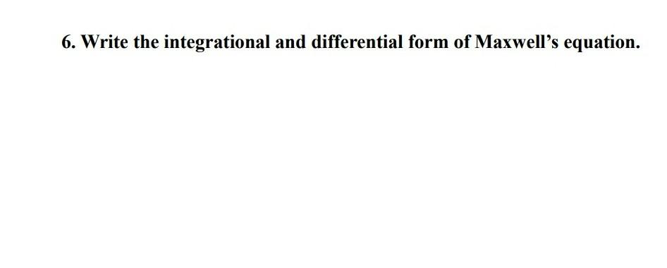 6 Write The Integrational And Differential Form Of Maxwell S Equation 1
