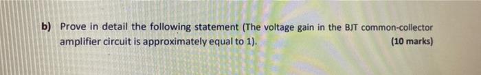 B Prove In Detail The Following Statement The Voltage Gain In The Bjt Common Collector Amplifier Circuit Is Approximat 1