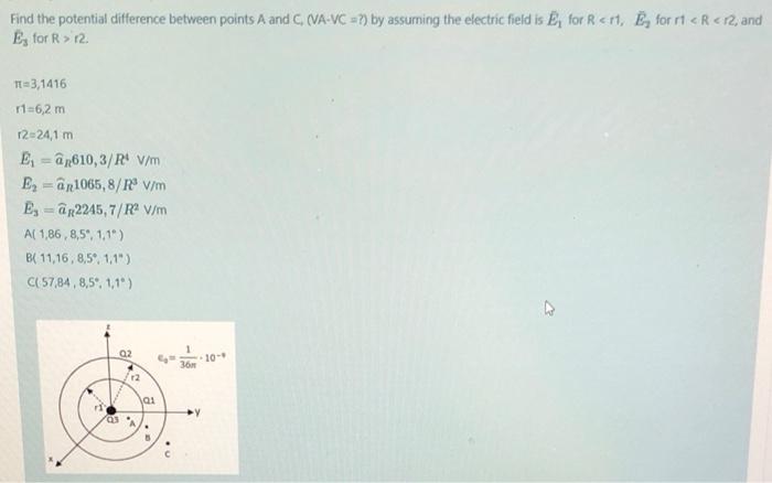Find The Potential Difference Between Points A And C Va Vc By Assuming The Electric Field Is E For R Rt E For 1
