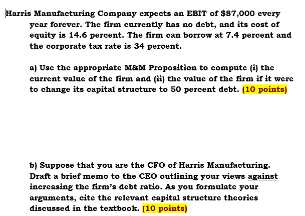 Harris Manufacturing Company Expects An Ebit Of 87 000 Every Year Forever The Firm Currently Has No Debt And Its Cost 1
