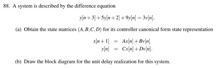 88 A System Is Described By The Difference Equation Y N 3 5y N 2 9y N 3v N A Obtain The State Matrices A B C 1