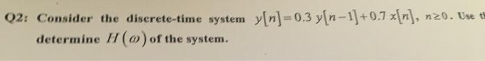 Q2 Consider The Discrete Time System Y N 0 3 Y N 1 0 7 X N Determine H Of The System N20 Use Th 1