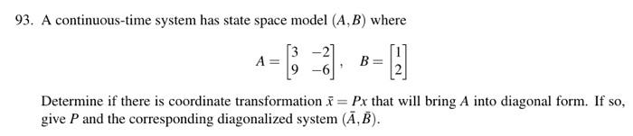 93 A Continuous Time System Has State Space Model A B Where 3 A B H Determine If There Is Coordinate Transformation 1
