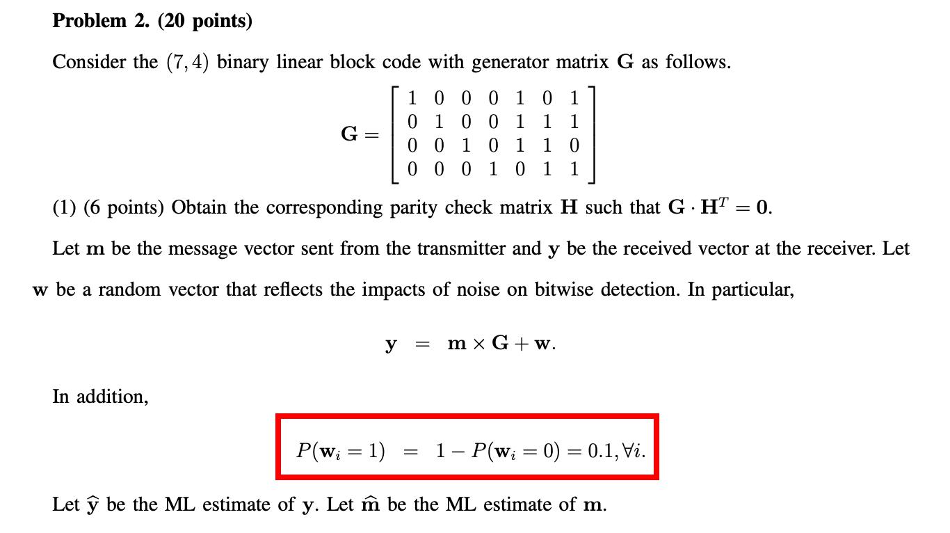 Problem 2 20 Points Consider The 7 4 Binary Linear Block Code With Generator Matrix G As Follows 1 0 0 0 1 0 1 G 1