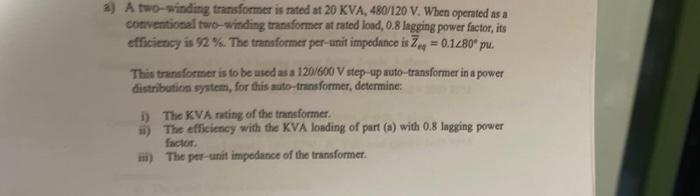 A A Two Winding Transformer Is Rated At 20 Kva 480 120 V When Operated As A Conventional Two Winding Transformer At R 1