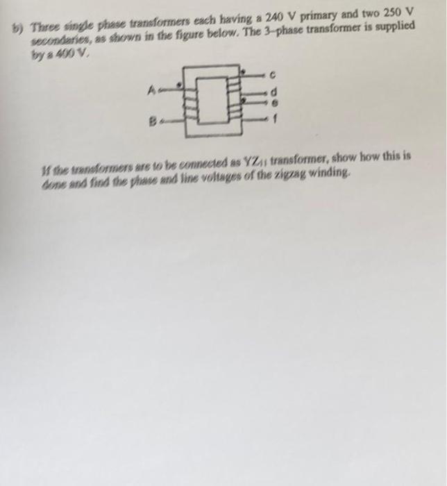 B Three Single Phase Transformers Each Having A 240 V Primary And Two 250 V Secondaries As Shown In The Figure Below 1
