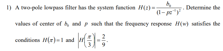 1 A Two Pole Lowpass Filter Has The System Function H Z Bo 1 Pz Determine The Values Of Center Of B And P Su 1