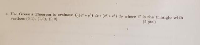 4 Use Green S Theorem To Evaluate Fo E Y Dz C 2 Dy Where C Is The Triangle With Vertices 0 1 1 0 0 0 1