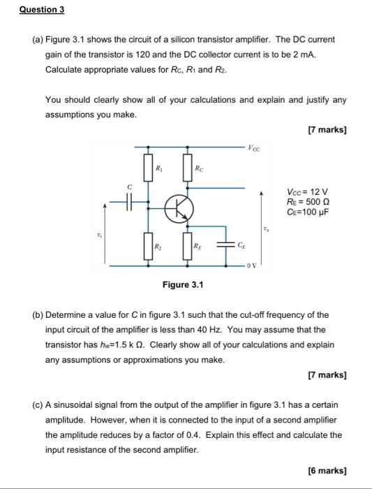 Question 3 A Figure 3 1 Shows The Circuit Of A Silicon Transistor Amplifier The Dc Current Gain Of The Transistor Is 1