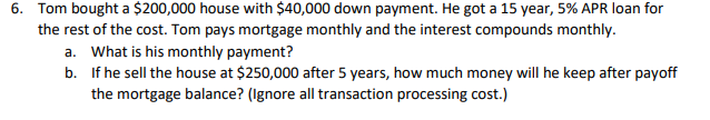 6 Tom Bought A 200 000 House With 40 000 Down Payment He Got A 15 Year 5 Apr Loan For The Rest Of The Cost Tom Pa 1