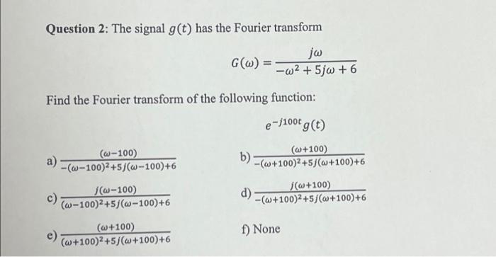 Question 2 The Signal G T Has The Fourier Transform G W Find The Fourier Transform Of The Following Function E J10 1