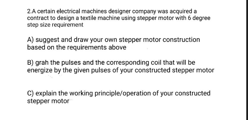 2 A Certain Electrical Machines Designer Company Was Acquired A Contract To Design A Textile Machine Using Stepper Motor 1