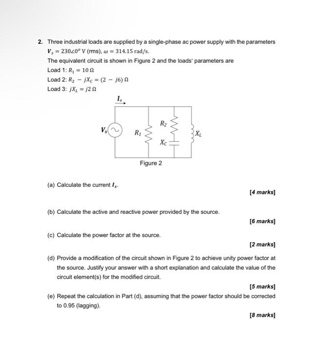 2 Three Industrial Loads Are Supplied By A Single Phase Ac Power Supply With The Parameters V 23020 V Rms W 31 1