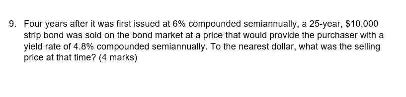 9 Four Years After It Was First Issued At 6 Compounded Semiannually A 25 Year 10 000 Strip Bond Was Sold On The Bon 1