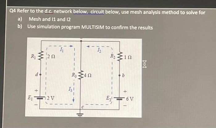 Q4 Refer To The D C Network Below Circuit Below Use Mesh Analysis Method To Solve For A Mesh And 11 And 12 B Use Si 1