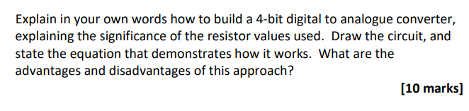 Explain In Your Own Words How To Build A 4 Bit Digital To Analogue Converter Explaining The Significance Of The Resisto 1