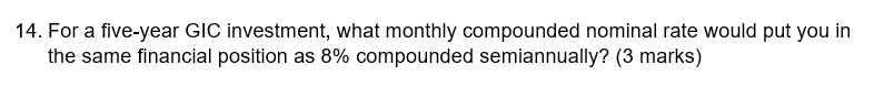 14 For A Five Year Gic Investment What Monthly Compounded Nominal Rate Would Put You In The Same Financial Position As 1
