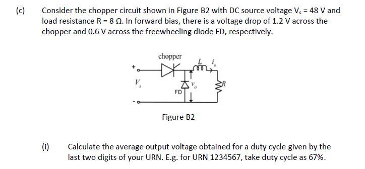 C Consider The Chopper Circuit Shown In Figure B2 With Dc Source Voltage V 48 V And Load Resistance R 8 Q2 In Fo 1